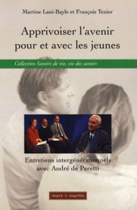 Apprivoiser l'avenir pour et avec les jeunes. Entretiens intergénérationnels avec André de Peretti - Lani-Bayle Martine ; Texier François