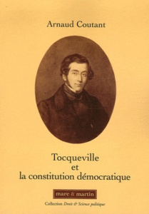 Tocqueville et la constitution démocratique. Souveraineté du peuple et libertés - Coutant Arnaud
