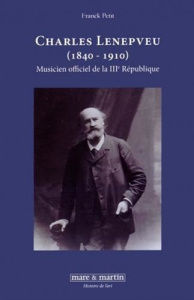 Charles Lenepveu (1840-1910). Musicien officiel de la IIIe République - Petit Franck ; Rollin Vincent