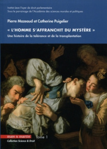 L'homme s'affranchit du mystère. Une histoire de la tolérance et de la transplantation Tome 1 - Mazeaud Pierre ; Puigelier Catherine