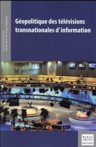 Géopolitique des télévisions transnationales d'information - Mattelart Tristan ; Koch Oliver