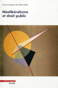 Néolibéralisme et droit public - Bottini Fabien