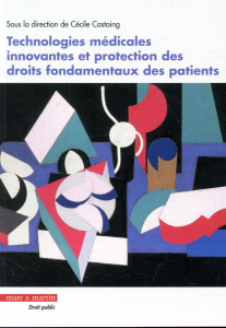 Technologies médicales innovantes et protection des droits fondamentaux des patients - Castaing Cécile