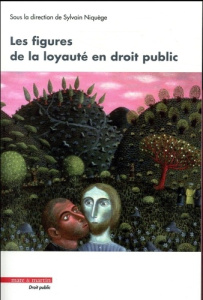 Les figures de la loyauté en droit public - Niquège Sylvain
