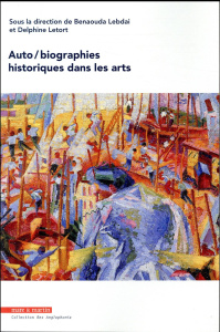 Auto/biographies historiques dans les arts - Lebdaï Benaouda ; Letort Delphine