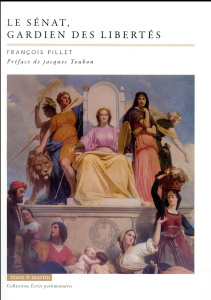 Le Sénat, gardiens des libertés - Pillet François ; Toubon Jacques