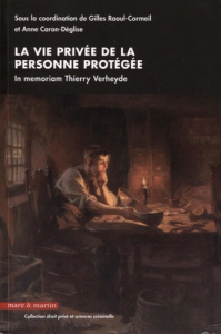 La vie privée de la personne protégée. In memoriam Thierry Verheyde - Raoul-Cormeil Gilles ; Caron-Déglise Anne