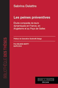 Les peines préventives. Etude comparée de leurs dynamiques en France, en Angleterre et au Pays de Ga - Delattre Sabrina ; Giudicelli-Delage Geneviève
