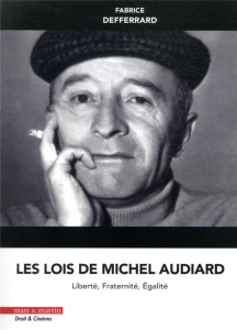 Les lois de Michel Audiard. Liberté, fraternité, égalité - Defferrard Fabrice