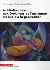 Le droit à la filiation face aux évolutions de l'assistance médicale à la procréation - Brunetti-Pons Clotilde