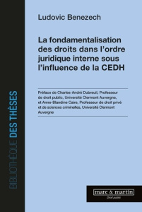 La fondamentalisation des droits dans l'ordre juridique interne sous l'influence de la CEDH - Benezech Ludovic ; Dubreuil Charles-André ; Blandi