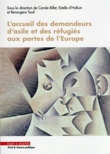L'accueil des demandeurs d'asile et des réfugiés aux portes de l'Europe - Billet Carole ; Halluin Estelle d' ; Taxil Bérangè