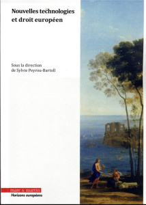 Nouvelles technologies et droit européen. Quel droit face à la disruption numérique ? - Peyrou-Bartoll Sylvie ; Castets-Renard Céline