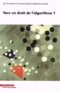 Vers un droit de l'algorithme ? - Barbé Vanessa ; Mauclair Stéphanie