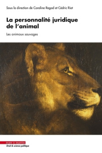 La personnalité juridique de l'animal. Tome 3, Les animaux sauvages - Regad Caroline ; Riot Cédric