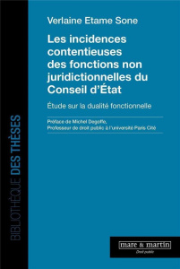 Les incidences contentieuses des fonctions non juridictionnelles du Conseil d'Etat. Etude sur la dua - Etame Sone Verlaine ; Degoffe Michel