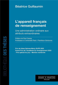 L'appareil français de renseignement. Une administration ordinaire aux attributs extraordinaires - Guillaumin Béatrice ; Cassia Paul