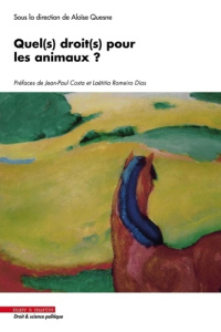 Quel(s) droit(s) pour les animaux ? - Quesne Aloïse ; Costa Jean-Paul ; Romeiro Dias Laë