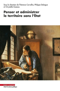 Penser et administrer le territoire sans l'Etat - Gazeau Chrystelle ; Delaigue Philippe ; Carvalho T