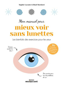 Mon manuel pour mieux voir sans lunettes. Les bienfaits des exercices pour les yeux - Lacoste Sophie ; Mawlawi Riad