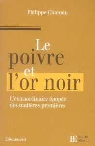 Le poivre et l'or noir. L'extraordinaire épopée des matières premières - Chalmin Pierre