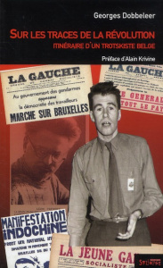 Sur les traces de la révolution. Itinéraire d'un trotskiste belge - Dobbeleer Georges ; Krivine Alain