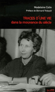Traces d'une vie dans la mouvance du siècle - Colin Madeleine ; Thibault Bernard