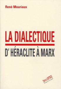 La dialecte d'Héraclite à Marx - Mouriaux René