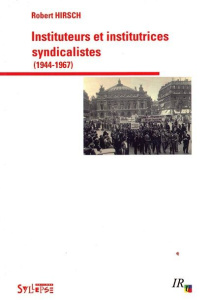 instituteurs et institutrices syndicalistes (1944-1967). 0 - Hirsch Robert