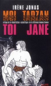 Moi Tarzan, toi Jane. Critique de la réhabilitation "scientifique" de la différence hommes/femmes - Jonas Irène ; Séhili Djaouidah