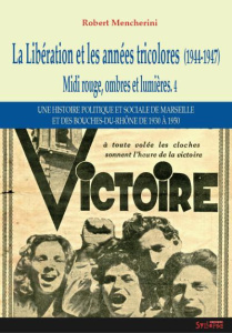 Midi rouge, ombres et lumières. Tome 4, La Libération et les années tricolores (1944-1947) - Mencherini Robert
