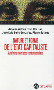 Nature et forme de l'état capitaliste. Analyses marxistes contemporaines - Artous Antoine ; Solis Gonzales José Luis ; Salama