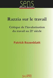 Razzia sur le travail. Critique de l'invalorisation du travail au 21e siècle - Rozenblatt Patrick