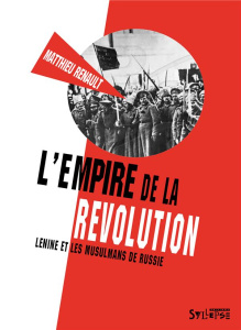 L'empire de la révolution. Lénine et les musulmans de Russie - Renault Matthieu