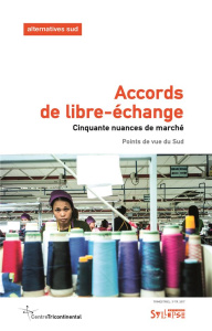 Alternatives Sud Volume 24-2017/3 : Accords de libre-échange. Cinquante nuances de marché - Thomas Frédéric