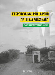 L'espoir vaincu par la peur. De Lula à Bolsonaro - Barbosa Dos Santos Fabio ; Warin Olivier