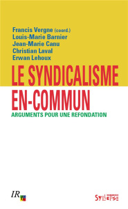 Le syndicalisme en-commun. Arguments pour une refondation - Vergne Francis ; Barnier Louis-Marie ; Canu Jean-M