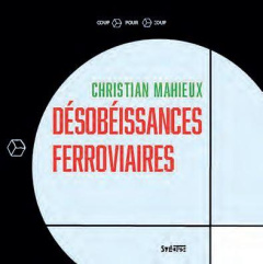 Désobéissances ferroviaires - Mahieux Christian
