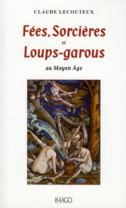 Fées, Sorcières et Loups-garous au Moyen Age. 4e édition - Lecouteux Claude ; Boyer Régis