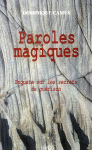 Paroles magiques. Enquête sur les secrets de guérison, 13e édition - Camus Dominique