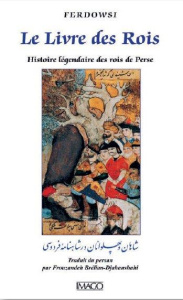 Le Livre des Rois. Histoire légendaire des rois de Perse, 4e édition revue et corrigée - FERDOWSI