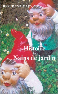 Petite histoire des nains de jardin - Mary Bertrand