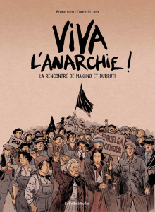 Viva l'anarchie ! La rencontre de Makhno et Durruti - Loth Bruno ; Loth Corentin