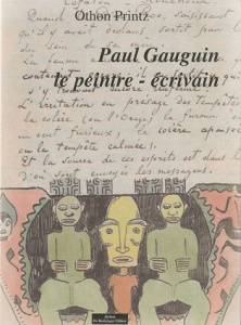 Paul Gauguin le peintre-écrivain - Printz Othon ; Cahn Isabelle