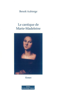 Le cantique de Marie-Madeleine - Aubierge Benoît