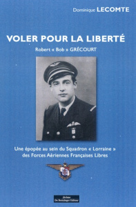 Voler pour la liberté. Robert "Bob" Grécourt - Lecomte Dominique