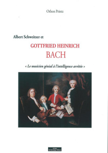 Albert Schweitzer, Gottfried Heinrich Bach. "Le musicien génial à l'intelligence arrêtée" et la Fond - Printz Othon ; Mougin Damien
