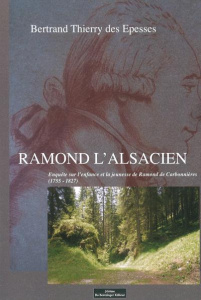 Ramond l'Alsacien. Enquête sur l'enfance et la jeunesse de Ramond de Carbonnières (1755-1827) - Thierry des Espesses Bertrand