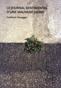 LE JOURNAL SENTIMENTAL D'UNE MAUVAISE HERBE - HONEGGER GOTTFRIED