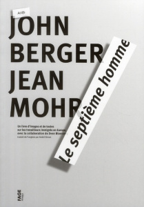 Le septième homme. Un livre d'images et de textes sur les travailleurs immigrés en Europe - Berger John ; Mohr Jean ; Simon André ; Blomberg S